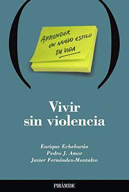 Vivir sin violencia : aprender un nuevo estilo de vida (Psicología)