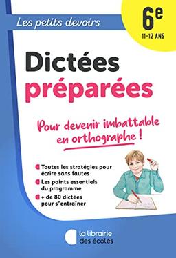 Dictées préparées 6e, 11-12 ans : pour devenir imbattable en orthographe !