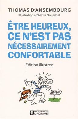 Etre heureux, ce n'est pas nécessairement confortable (Edition illustrée)