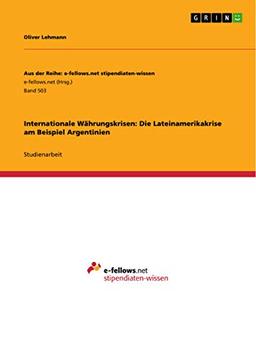 Internationale Währungskrisen: Die Lateinamerikakrise am Beispiel Argentinien