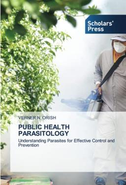 PUBLIC HEALTH PARASITOLOGY: Understanding Parasites for Effective Control and Prevention