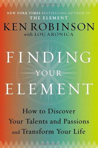 Finding Your Element: How to Discover Your Talents and Passions and Transform Your Life