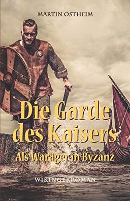 Die Garde des Kaisers: Als Waräger in Byzanz