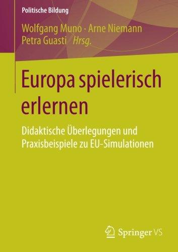 Europa spielerisch erlernen: Didaktische Überlegungen und Praxisbeispiele zu EU-Simulationen (Politische Bildung)