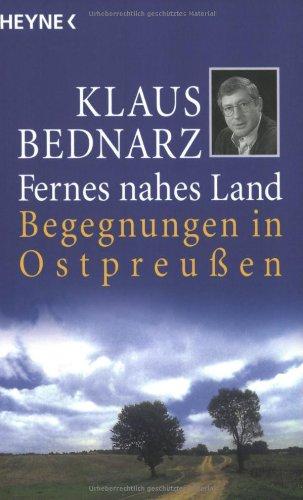 Fernes nahes Land: Begegnungen in Ostpreussen: Begegnungen in Ostpreußen