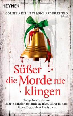 Süßer die Morde nie klingen: Blutige Geschenke von Sabine Thiesler, Heinrich Steinfest, Oliver Bottini, Nicola Förg, Gisbert Haefs u.v.m.