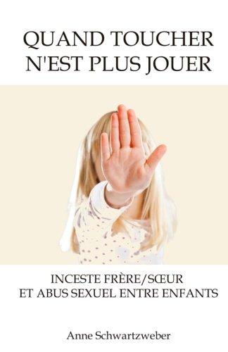 Quand toucher n'est plus jouer: Inceste frère/sœur et abus sexuel entre enfants: Inceste frère/soeur et abus sexuel entre enfants