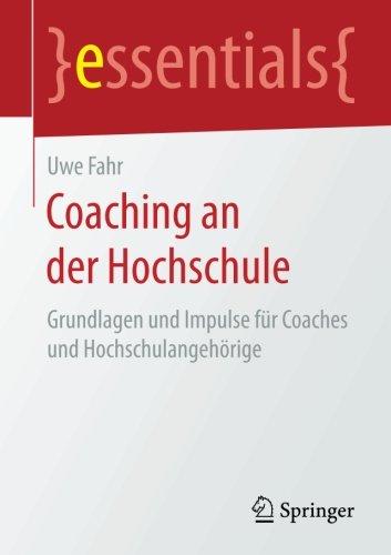 Coaching an der Hochschule: Grundlagen und Impulse für Coaches und Hochschulangehörige (essentials)