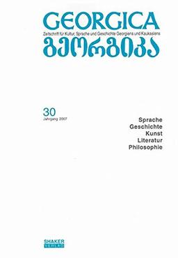 Georgica - Zeitschrift für Kultur, Sprache und Geschichte Georgiens und Kaukasiens / Jahrgang 2007, Heft 30