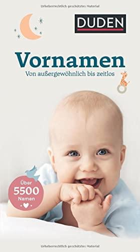 Vornamen: Von außergewöhnlich bis zeitlos (Duden - Namenbücher)