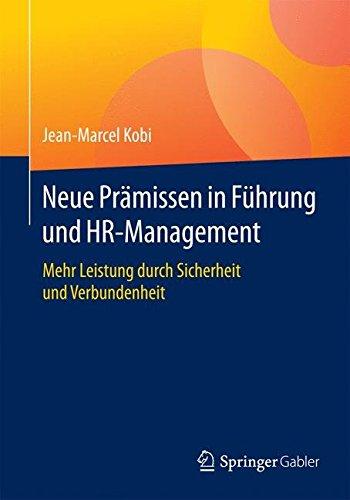 Neue Prämissen in Führung und HR-Management: Mehr Leistung durch Sicherheit und Verbundenheit