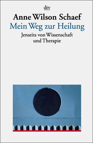 Mein Weg zur Heilung. Jenseits von Wissenschaft und Therapie.