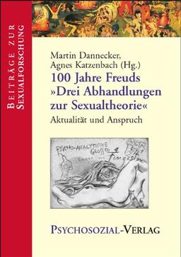 100 Jahre Freuds "Drei Abhandlungen zur Sexualtheorie". Aktualität und Anspruch