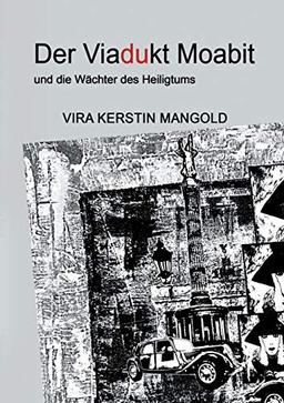 Der Viadukt Moabit und die Wächter des Heiligtums