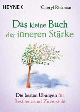 Das kleine Buch der inneren Stärke: Die besten Übungen für Resilienz und Zuversicht