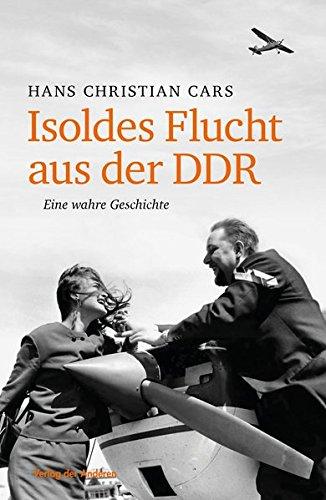 Isoldes Flucht aus der DDR: Eine wahre Geschichte