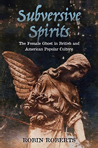 Subversive Spirits: The Female Ghost in British and American Popular Culture