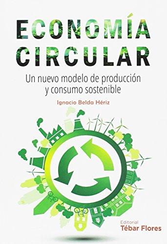 Economía circular : un nuevo modelo de producción y consumo sostenible