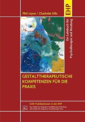 Gestalttherapeutische Kompetenzen für die Praxis: Ein Lehr- und Arbeitsbuch für Psychotherapie, Beratung und Ausbildung (IGW-Publikationen in der EHP)