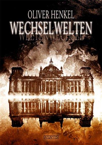 Wechselwelten: Sieben Ausflüge in Welten, die vielleicht beinahe existiert hätten