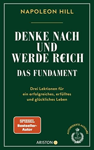 Denke nach und werde reich – Das Fundament: Drei Lektionen für ein erfolgreiches, erfülltes und glückliches Leben