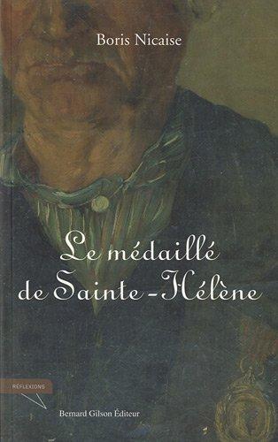 Le médaillé de Sainte-Hélène : de l'an XIII à 1815, du Portugal à la campagne de Belgique : l'histoire du 82e de ligne à travers le vécu du conscrit Léopold Nicaise