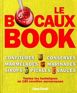 Le bocaux book : confitures, conserves, marmelades, marinades, sirops, pickles, sauces : toutes les techniques en 180 recettes savoureuses