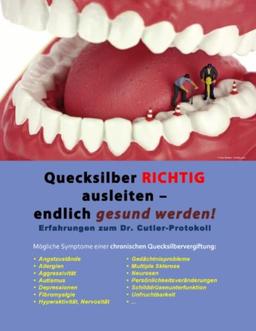 Quecksilber richtig ausleiten -  endlich gesund werden!: Erfahrungen zum Dr. Cutler Protokoll