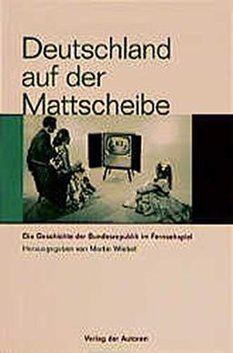 Deutschland auf der Mattscheibe: Die Geschichte der Bundesrepublik im Fernsehspiel (Filmbibliothek)