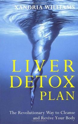 Liver Detox Plan: The Revolutionary Way to Cleanse and Revive Your Body