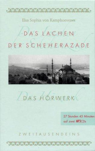 Das Lachen der Scheherazade: Das Hörwerk. Märchen, Legenden, Erinnerungen aus dem Orient