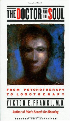 The Doctor and the Soul: From Psychotherapy to Logotherapy (Vintage)