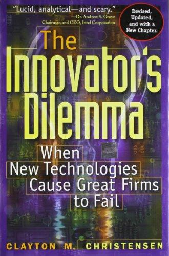 The Innovator's Dilemma: When New Technologies Cause Great Firms to Fail (Management of Innovation and Change Series)