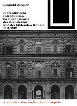 Florentinische Introduktion zu einer Theorie der Architektur und der bildenden Künste (1911/1912) (Bauwelt Fundamente, 88)