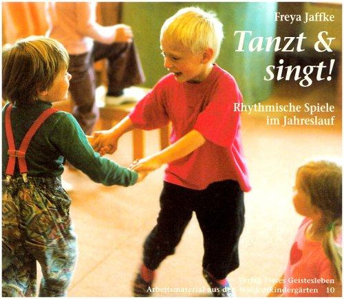 Tanzt und singt!: Rhythmische Spiele im Jahreslauf. Aus dem Kindergarten der Freien Georgenschule Reutlingen