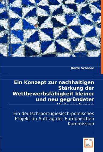 Ein Konzept zur nachhaltigenStärkung der Wettbewerbsfähigkeitkleiner und neu gegründeterUnternehmen: Ein deutsch-portugiesisch-polnischesProjekt im Auftrag der EuropäischenKommission