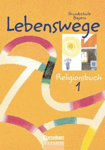 Lebenswege - Grundschule Bayern: Lebenswege, Ausgabe Grundschule Bayern, 1. Jahrgangsstufe