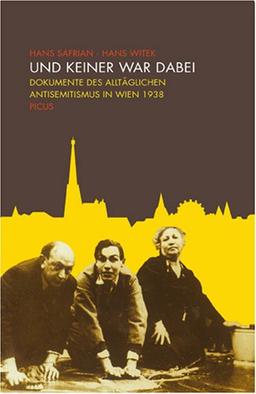 Und keiner war dabei: Dokumente des alltäglichen Antisemitismus in Wien 1938