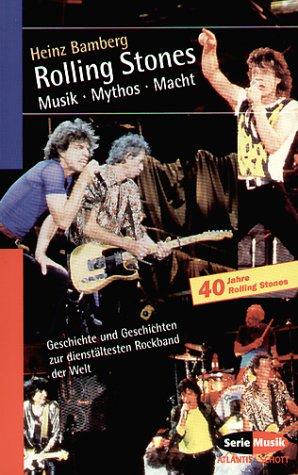 Rolling Stones. Musik Mythos Macht: Geschichte und Geschichten zur dienstältesten Rockband der Welt