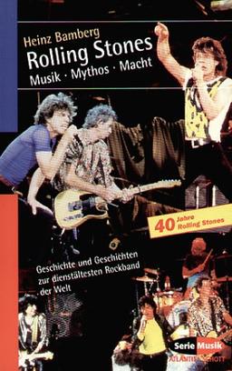 Rolling Stones. Musik Mythos Macht: Geschichte und Geschichten zur dienstältesten Rockband der Welt