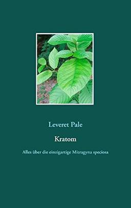 Kratom: Alles über die einzigartige Mitragyna speciosa