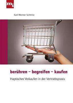 Berühren - begreifen - kaufen. Haptisches Verkaufen in der Vertriebspraxis