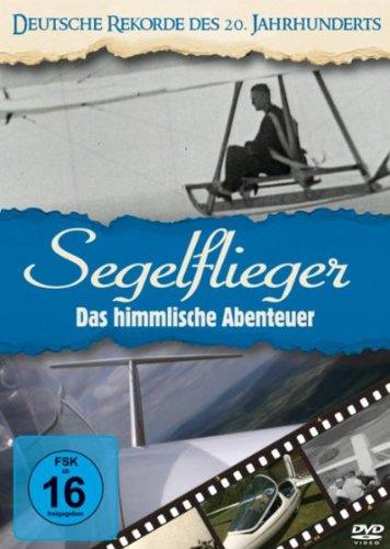 Deutsche Rekorde des 20. Jhdt / Segelflieger - Das himmlische Abenteuer