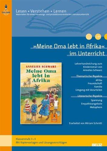 »Meine Oma lebt in Afrika« im Unterricht: Lehrerhandreichung zum Kinderroman von Annelies Schwarz (Klassenstufe 3-5, mit Kopiervorlagen und ... (Beltz Praxis / Lesen - Verstehen - Lernen)