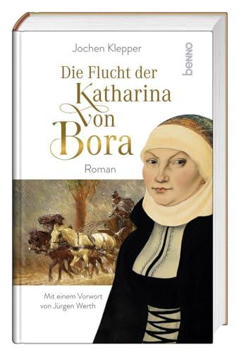 Die Flucht der Katharina von Bora: Roman