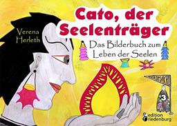 Cato, der Seelenträger - Das Bilderbuch zum Leben der Seelen (MIKROMAKRO)