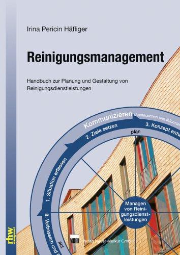 Reinigungsmanagement: Handbuch zur Planung und Gestaltung von Reinigungsdienstleistungen