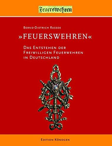 "Feuerswehren": Das Entstehen der Freiwilligen Feuerwehren in Deutschland: Die Entstehung der Freiwilligen Feuerwehren in Deutschland