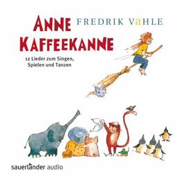 Anne Kaffeekanne: 12 Lieder zum Singen, Spielen und Tanzen