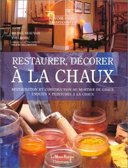 Restaurer, décorer à la chaux : restauration et construction au mortier de chaux enduits, peintures à la chaux